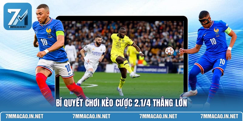 Bí quyết chơi kèo cược 2.1/4 thắng lớn