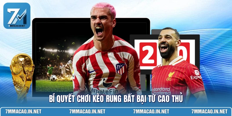Bí quyết chơi kèo rung bất bại từ cao thủ