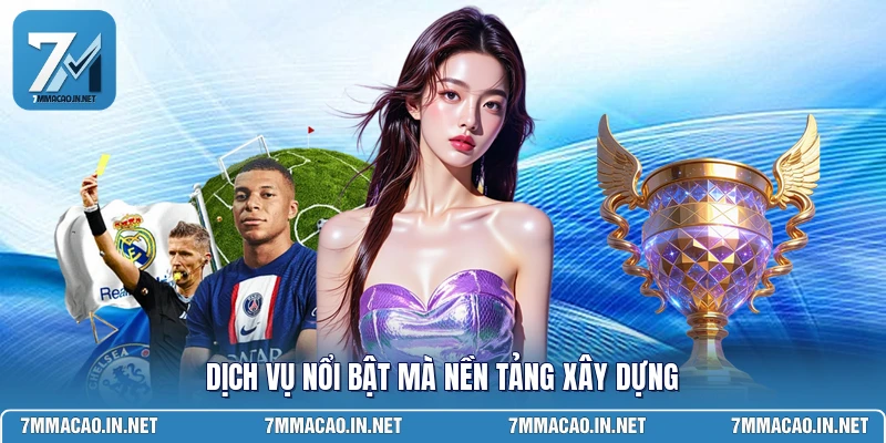 Dịch vụ nổi bật mà nền tảng xây dựng