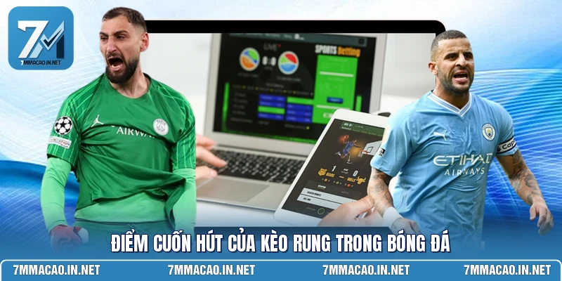 Điểm cuốn hút của kèo rung trong bóng đá