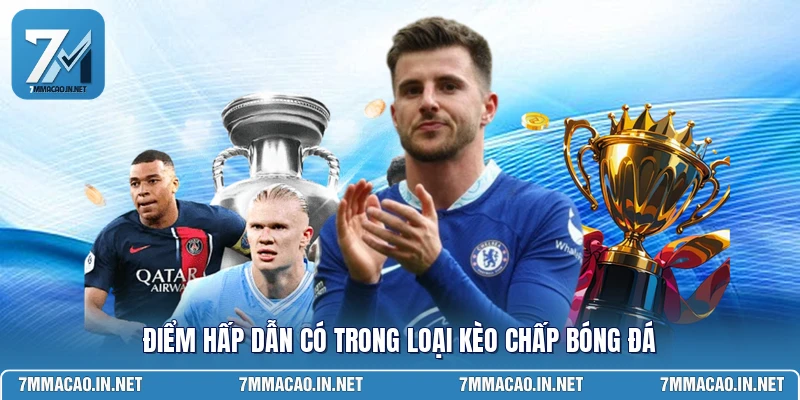 Điểm hấp dẫn có trong loại kèo chấp bóng đá