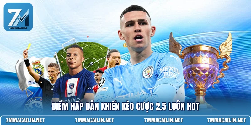 Điểm hấp dẫn khiến kèo cược 2.5 luôn hot 