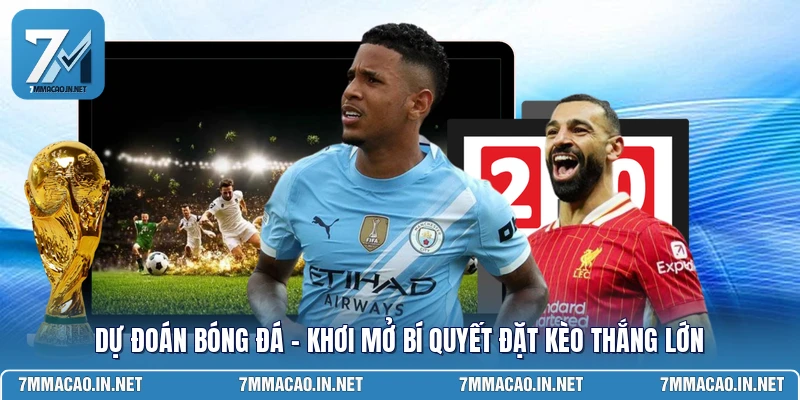 Dự Đoán Bóng Đá - Khơi Mở Bí Quyết Đặt Kèo Thắng Lớn