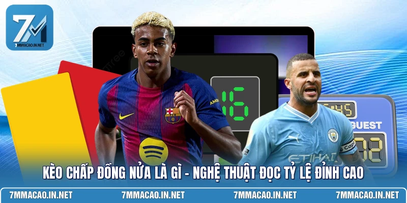Kèo Chấp Đồng Nửa Là Gì - Nghệ Thuật Đọc Tỷ Lệ Đỉnh Cao