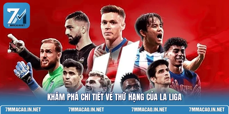 Khám phá chi tiết về thứ hạng của La Liga