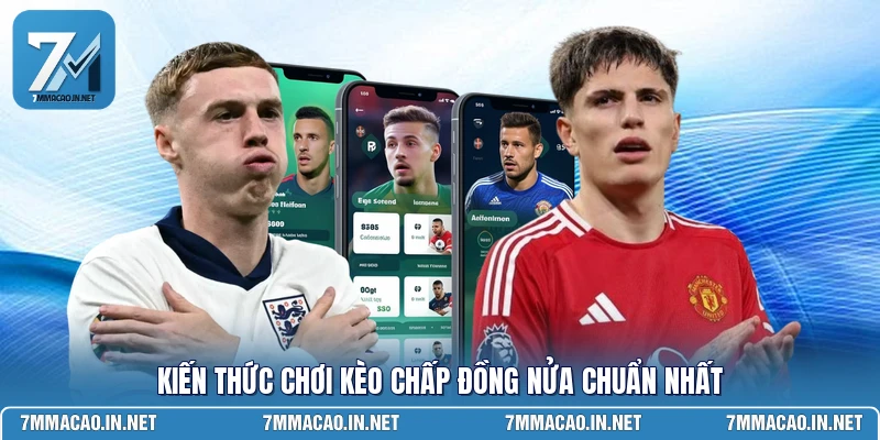 Kiến thức chơi kèo chấp đồng nửa chuẩn nhất