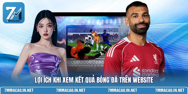 Lợi ích khi xem kết quả bóng đá trên website 