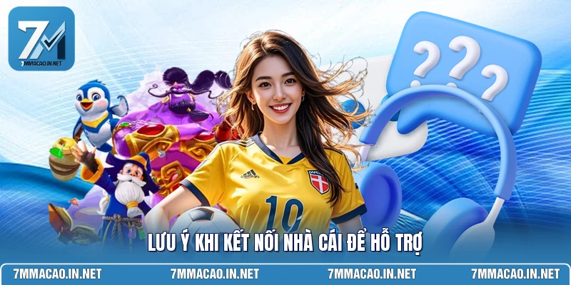 Lưu ý khi kết nối nhà cái để hỗ trợ 