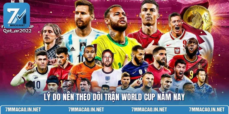Lý do nên theo dõi trận world cup năm nay