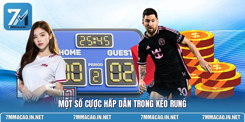 Một số cược hấp dẫn trong kèo rung