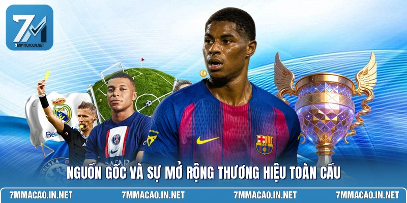 Nguồn gốc và sự mở rộng thương hiệu toàn cầu 