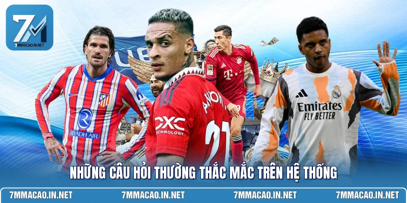 Những câu hỏi thường thắc mắc trên hệ thống 