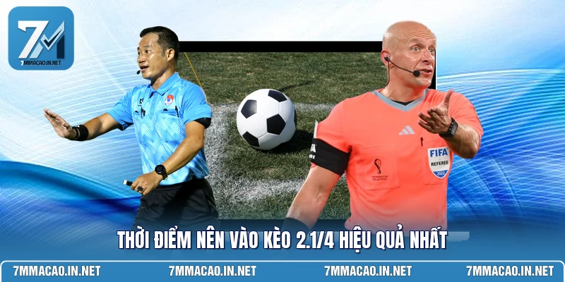 Thời điểm nên vào kèo 2.1/4 hiệu quả nhất 