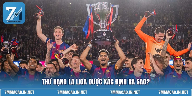 Thứ hạng La Liga được xác định ra sao?