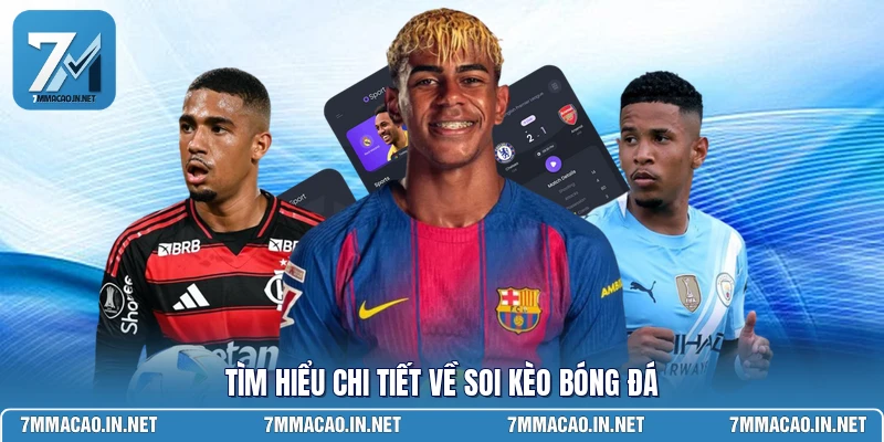 Tìm hiểu chi tiết về soi kèo bóng đá