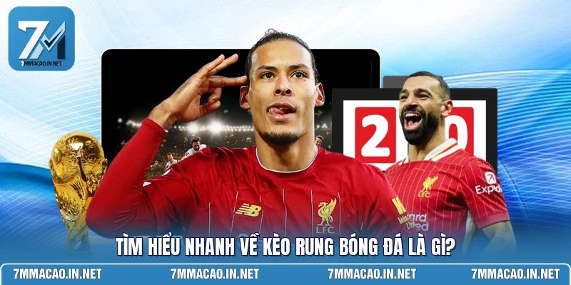 Tìm hiểu nhanh về kèo rung bóng đá là gì?