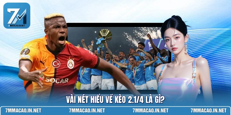 Vài nét hiểu về kèo 2.1/4 là gì?