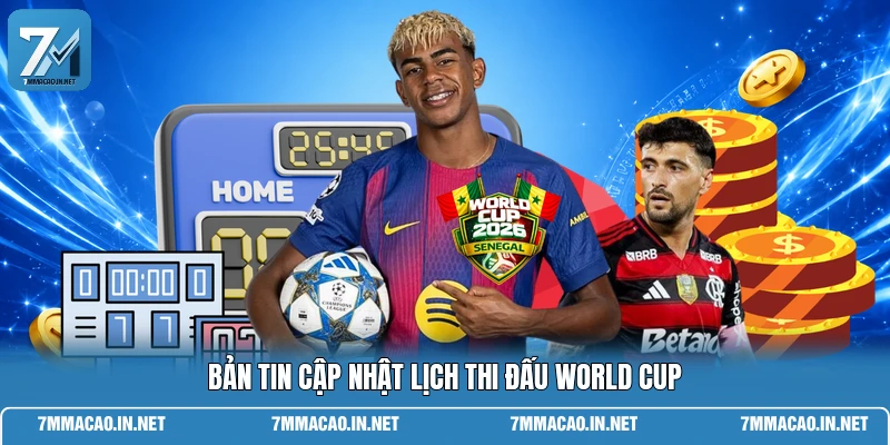 Bản tin cập nhật lịch thi đấu World Cup 