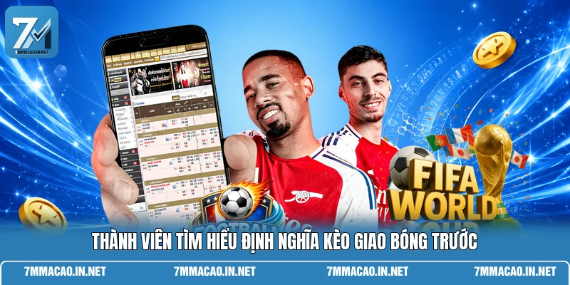 Thành viên tìm hiểu định nghĩa kèo giao bóng trước